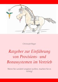 Ratgeber zur Einführung von Provisions- und Bonussystemen im Vertrieb - Christoph Reger - E-Book