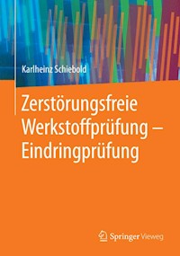 Zerstörungsfreie Werkstoffprüfung - Eindringprüfung - Karlheinz Schiebold - E-Book