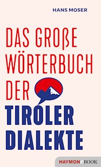 Das große Wörterbuch der Tiroler Dialekte - Hans Moser - E-Book