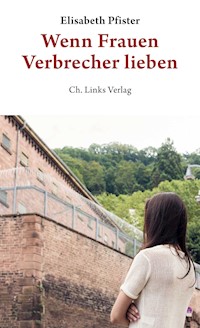 Wenn Frauen Verbrecher lieben - Elisabeth Pfister - E-Book