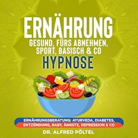 Ernährung gesund, fürs Abnehmen, Sport, Basisch & Co - Hypnose - Dr. Alfred Pöltel - Hörbuch