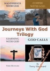 JOURNEYS WITH GOD Trilogy - A Trilogy of Teachings to help you on your Journeys with God - Terry Hayward - E-Book