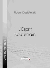 L'Esprit Souterrain - Fiodor Dostoievski - E-Book