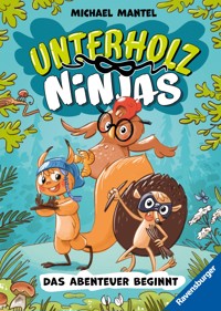 Unterholz-Ninjas, Band 1: Das Abenteuer beginnt (tierisch witziges Waldabenteuer ab 8 Jahre) - Michael Mantel - E-Book