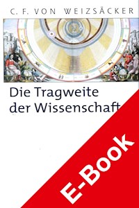 Die Tragweite der Wissenschaft - Carl Friedrich von Weizsäcker - E-Book