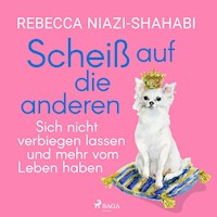 Scheiß auf die anderen - Sich nicht verbiegen lassen und mehr vom Leben haben - Rebecca Niazi-Shahabi - Hörbuch