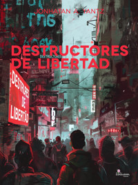 Destructores de libertad - Jonhatan Ariel Yantz - E-Book