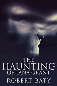 The Haunting of Tana Grant - Robert Baty - E-Book