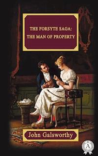 The Forsyte Saga:  The Man Of Property - John Galsworthy - E-Book