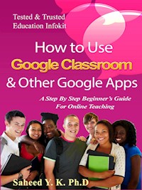 How to Use Google Classroom & Other Google Apps - Y. K. Dr Saheed - E-Book