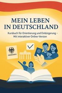 Mein Leben in Deutschland Kursbuch für Orientierung und Einbürgerung – Mit interaktiver Online-Version - Nele Krause - E-Book
