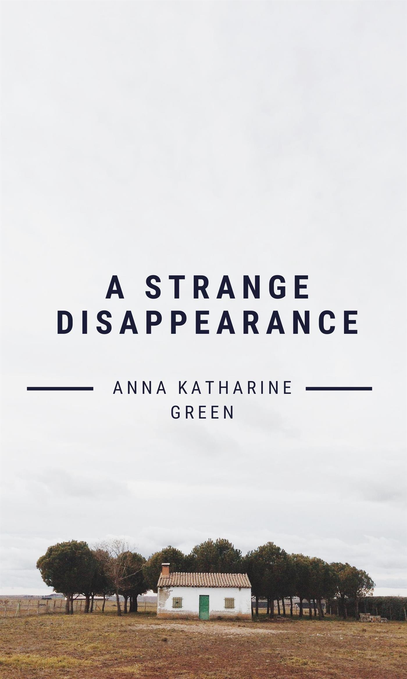 A Strange Disappearance - Anna Katharine Green - E-Book