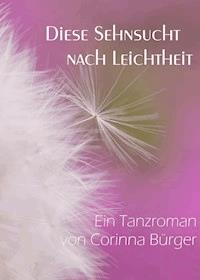 Diese Sehnsucht nach Leichtheit - Corinna Bürger - E-Book