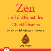 Zen und die Kunst des Glucklichseins - Du bist der Schopfer jedes Moments (Ungekürzt) - Chris Prentiss - Hörbuch