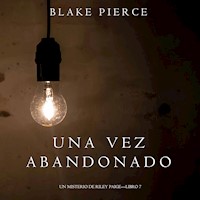 Una Vez Abandonado (Un Misterio de Riley Paige—Libro 7) - Blake Pierce - Hörbuch