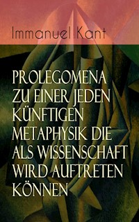 Prolegomena zu einer jeden künftigen Metaphysik die als Wissenschaft wird auftreten können - Immanuel Kant - E-Book