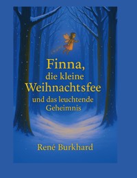 Finna, die kleine Weihnachtsfee und das leuchtende Geheimnis - René Burkhard - E-Book