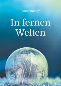 In fernen Welten - Robert Hubrich - E-Book