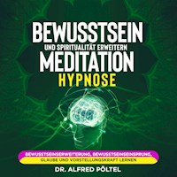 Bewusstsein und Spiritualität erweitern - Meditation / Hypnose - Dr. Alfred Pöltel - Hörbuch