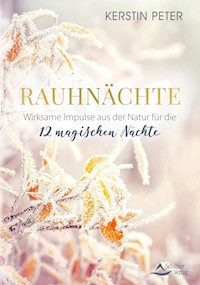 Rauhnächte – Wirksame Impulse aus der Natur für die 12 magischen Nächte - Kerstin Peter - E-Book
