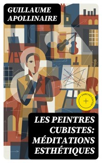 Les Peintres Cubistes: Méditations Esthétiques - Guillaume Apollinaire - E-Book