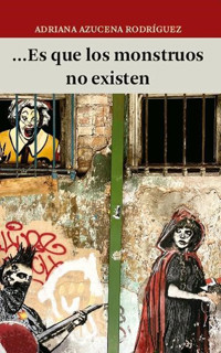…Es que los monstruos no existen - Adriana Azucena Rodríguez - E-Book
