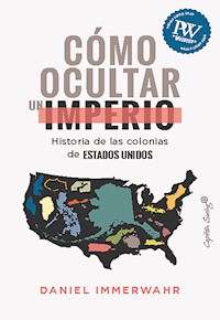Cómo ocultar un imperio - Daniel Immerwahr - E-Book