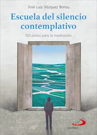 Escuela del silencio contemplativo - José Luis Vázquez Borau - E-Book