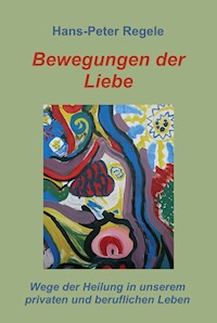 Bewegungen der Liebe - Hans-Peter Regele - E-Book