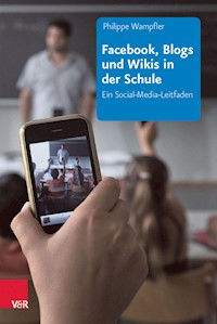 Facebook, Blogs und Wikis in der Schule - Philippe Wampfler - E-Book