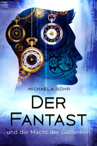 Der Fantast und die Macht der Gedanken - Michaela Göhr - E-Book