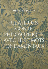 Relater un conte philosophique avec huit mots fondamentaux - Anthony Salaün - E-Book