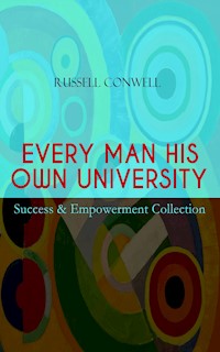 EVERY MAN HIS OWN UNIVERSITY – Success & Empowerment Collection - Russell Conwell - E-Book