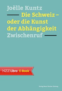 Die Schweiz – oder die Kunst der Abhängigkeit - Joëlle Kuntz - E-Book