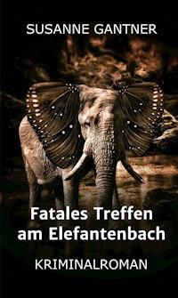 Fatales Treffen am Elefantenbach - Susanne Gantner - E-Book