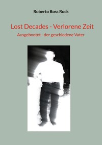 Lost Decades - Verlorene Zeit - Roberto Boss Rock - E-Book