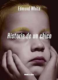 Historia de un chico - Edmund White - E-Book