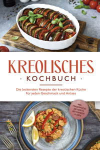 Kreolisches Kochbuch: Die leckersten Rezepte der kreolischen Küche für jeden Geschmack und Anlass - inkl. Fingerfood, Desserts, Getränken & Dips - Amina Rudicil - E-Book