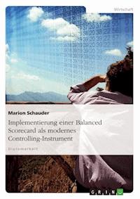 Implementierung einer Balanced Scorecard als modernes Controlling-Instrument - Marion Schauder - E-Book