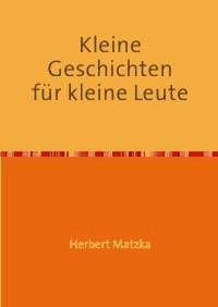 Kleine Geschichten für kleine Leute - Herbert Matzka - E-Book