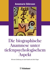 Die biografische Anamnese unter tiefenpsychologischem Aspekt - Annemarie Dührssen - E-Book