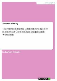 Tourismus in Dubai. Chancen und Risiken in einer auf Öleinnahmen aufgebauten Wirtschaft - Thomas Höfting - E-Book