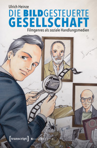 Die bildgesteuerte Gesellschaft - Ulrich Heinze - E-Book
