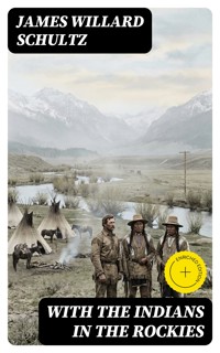 With the Indians in the Rockies - James Willard Schultz - E-Book