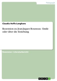Rezension zu: Jean-Jaques Rousseau - Emile oder über die Erziehung - Claudia Hoffs-Langhans - E-Book