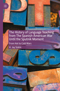 The History of Language Teaching from The Spanish-American War Until the Sputnik Moment - H. Jay Siskin - E-Book