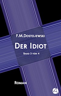 Der Idiot. Band 3 von 4 - Fjodor Dostojewski - E-Book