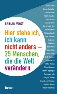 Hier stehe ich, ich kann nicht anders – 25 Menschen, die die Welt verändern - Vogt Fabian - E-Book