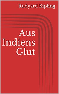 Aus Indiens Glut - Rudyard Kipling - E-Book