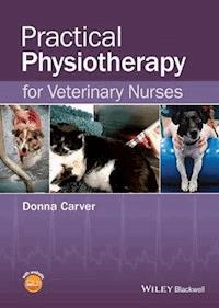 Practical Physiotherapy for Veterinary Nurses - Donna Carver - E-Book